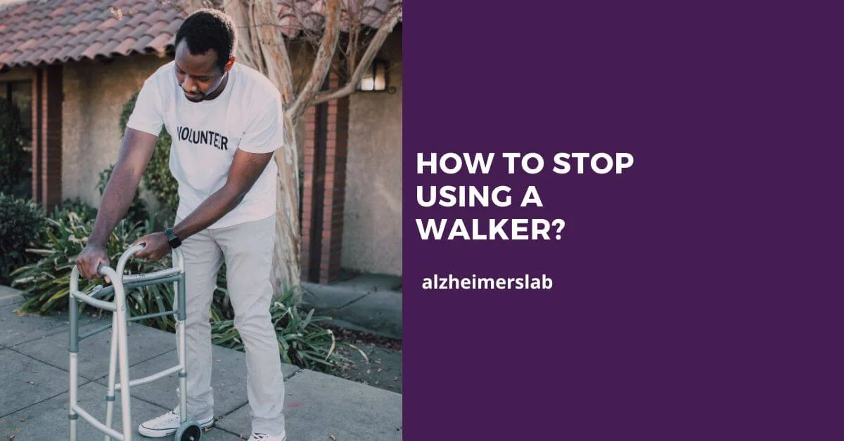 HOW TO STOP USING A WALKER