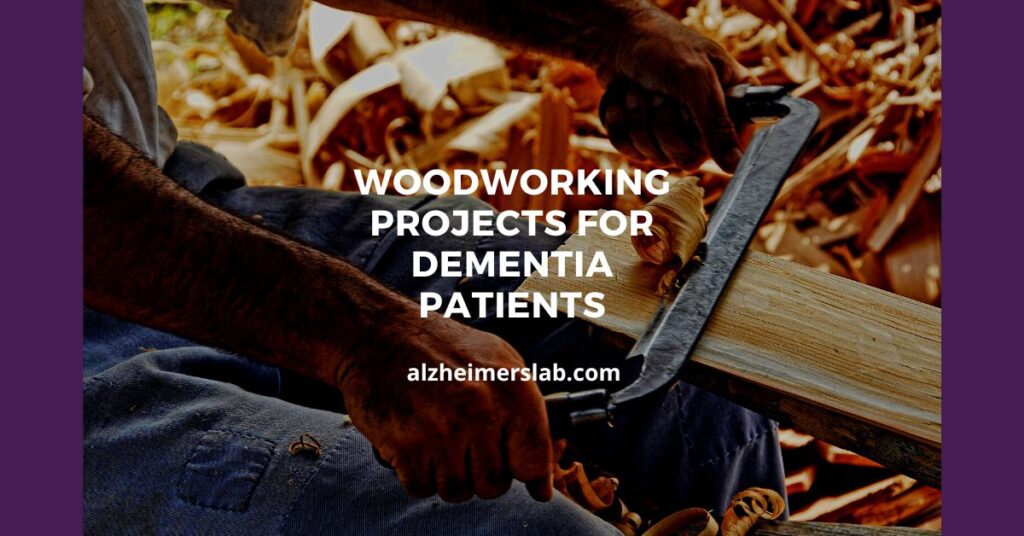 Woodworking Projects For Dementia Patients