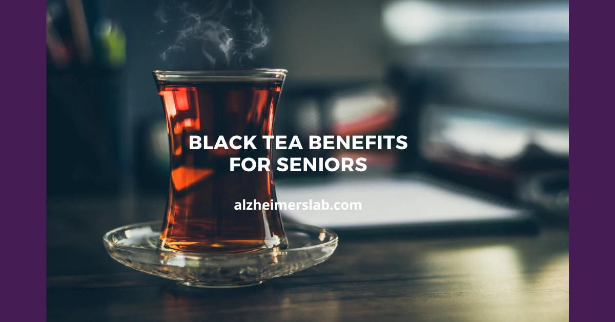 Black Tea Benefits for Seniors
