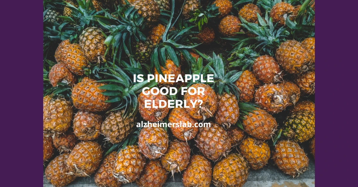 Is Pineapple Good for Elderly