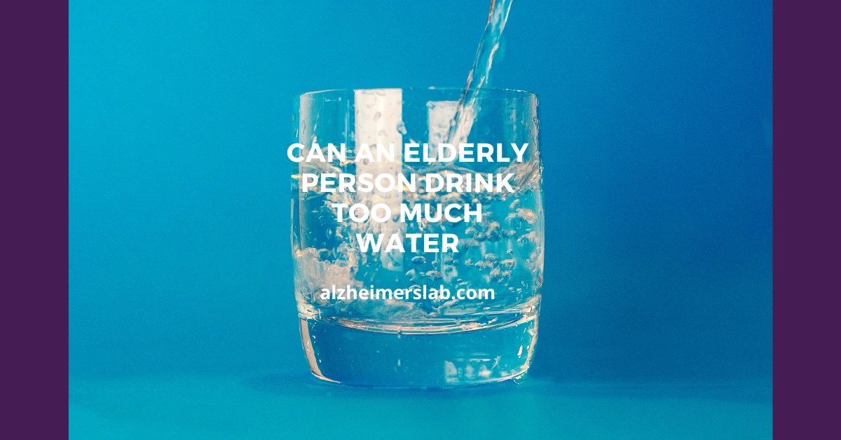 Can an Elderly Person Drink Too Much Water?
