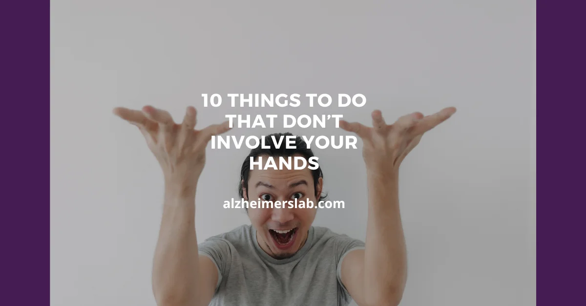 10 Things to Do That Don’t Involve Your Hands