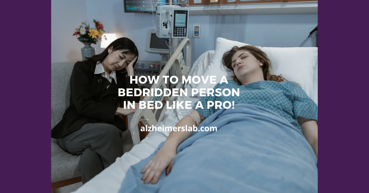How to Move a Bedridden Person in Bed Like a Pro!