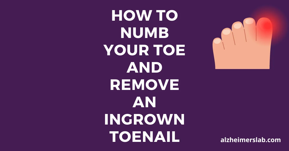 How To Numb Your Toe And Remove An Ingrown Toenail AlzheimersLab