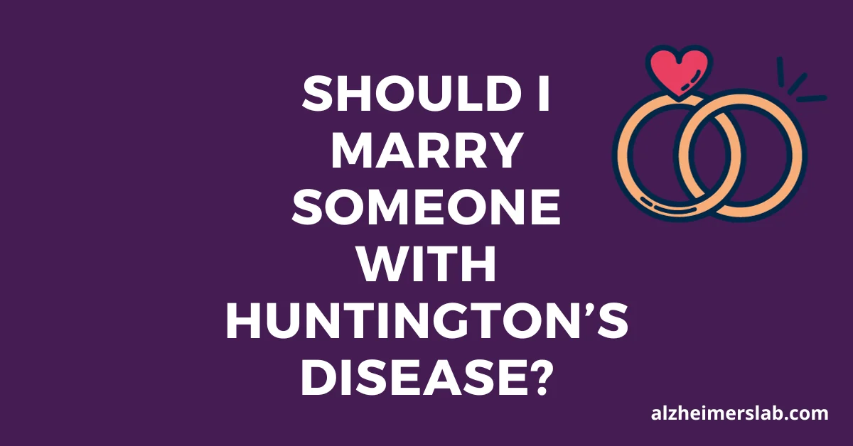 Should I Marry Someone With Huntington’s Disease?
