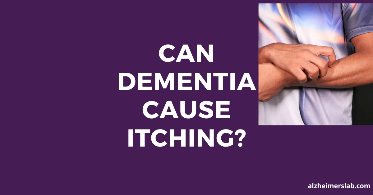 Can Dementia Cause Itching?