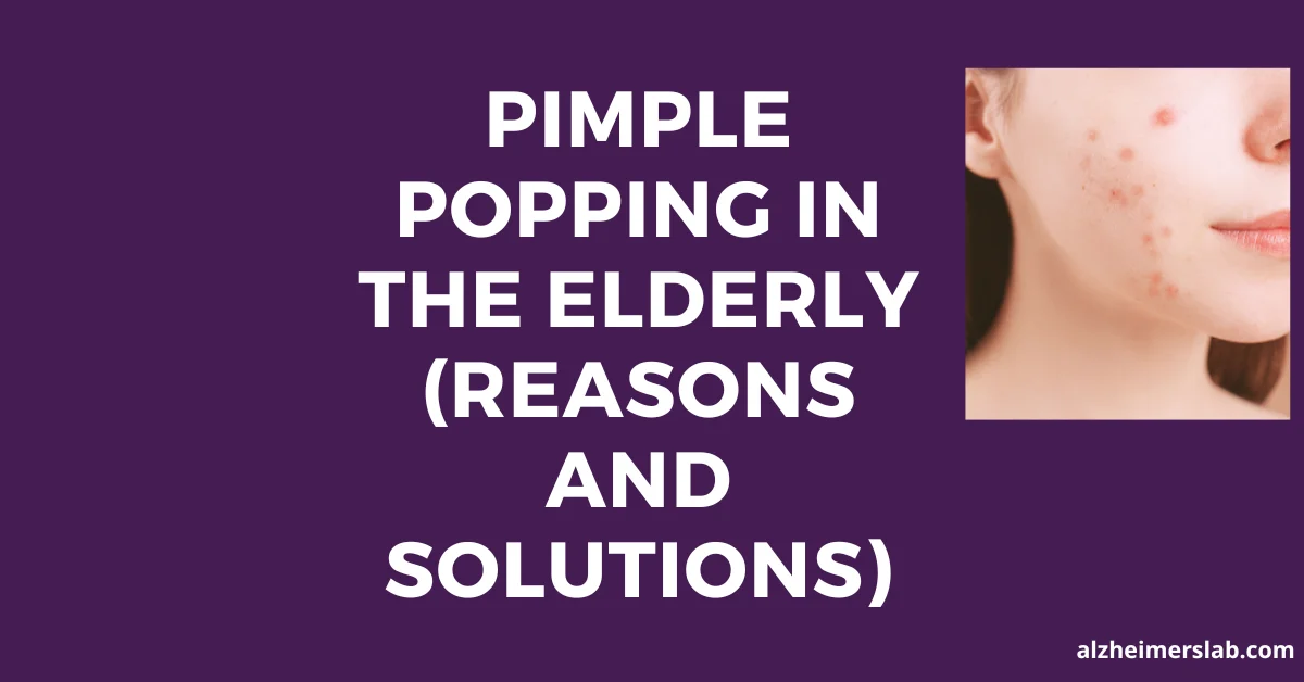 Pimple Popping in the Elderly (Reasons and Solutions)