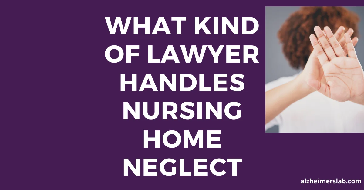 What Kind of Lawyer Handles Nursing Home Neglect