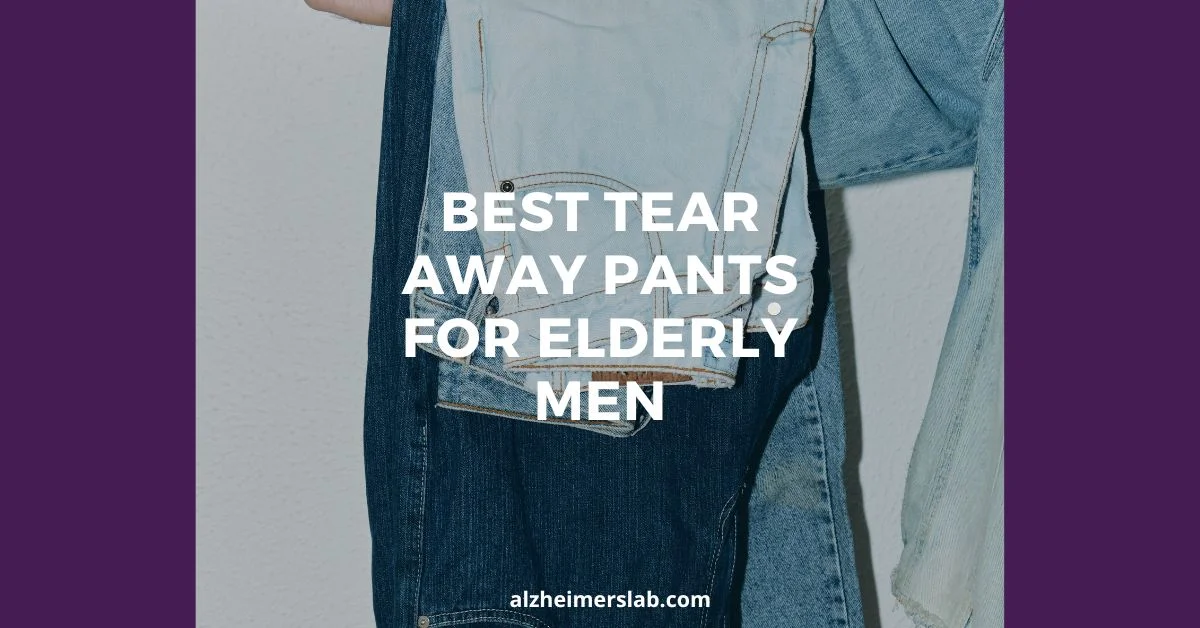 Best Tear Away Pants For Elderly Men