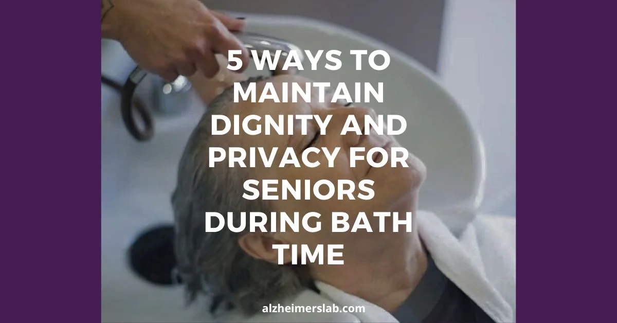 5 Ways to Maintain Dignity and Privacy for Seniors During Bath Time