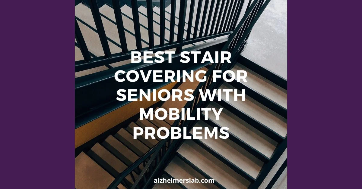 Best Stair Covering For Seniors with Mobility Problems