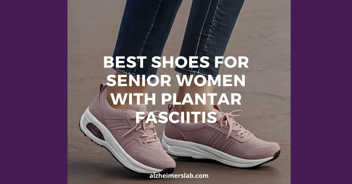 Best Shoes For Senior Women With Plantar Fasciitis