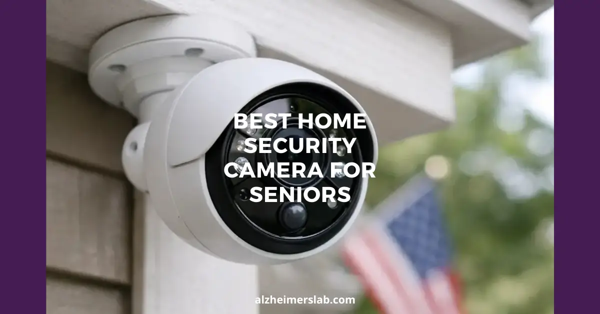 Best Home Security Camera for Seniors