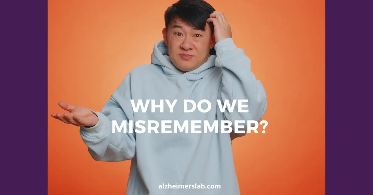 Why Do We Misremember?