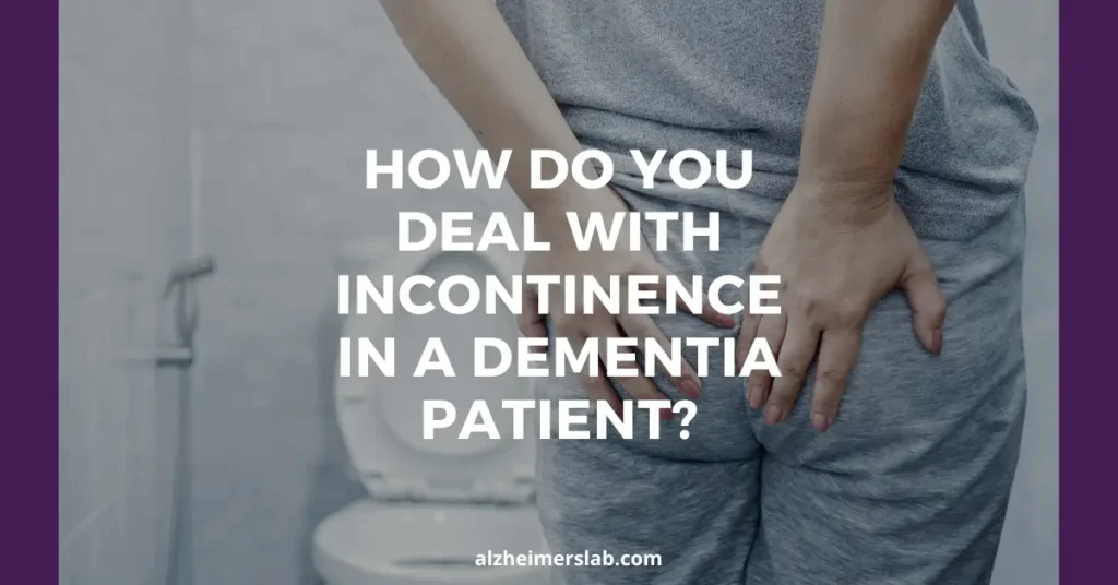 How Do You Deal With Incontinence in a Dementia Patient?