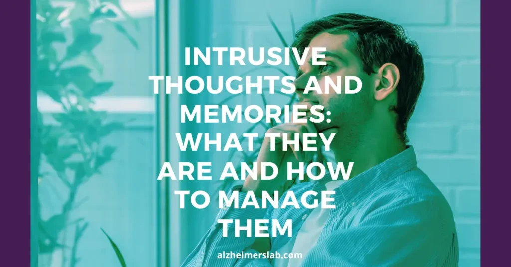 Intrusive Thoughts and Memories: What They Are and How to Manage Them