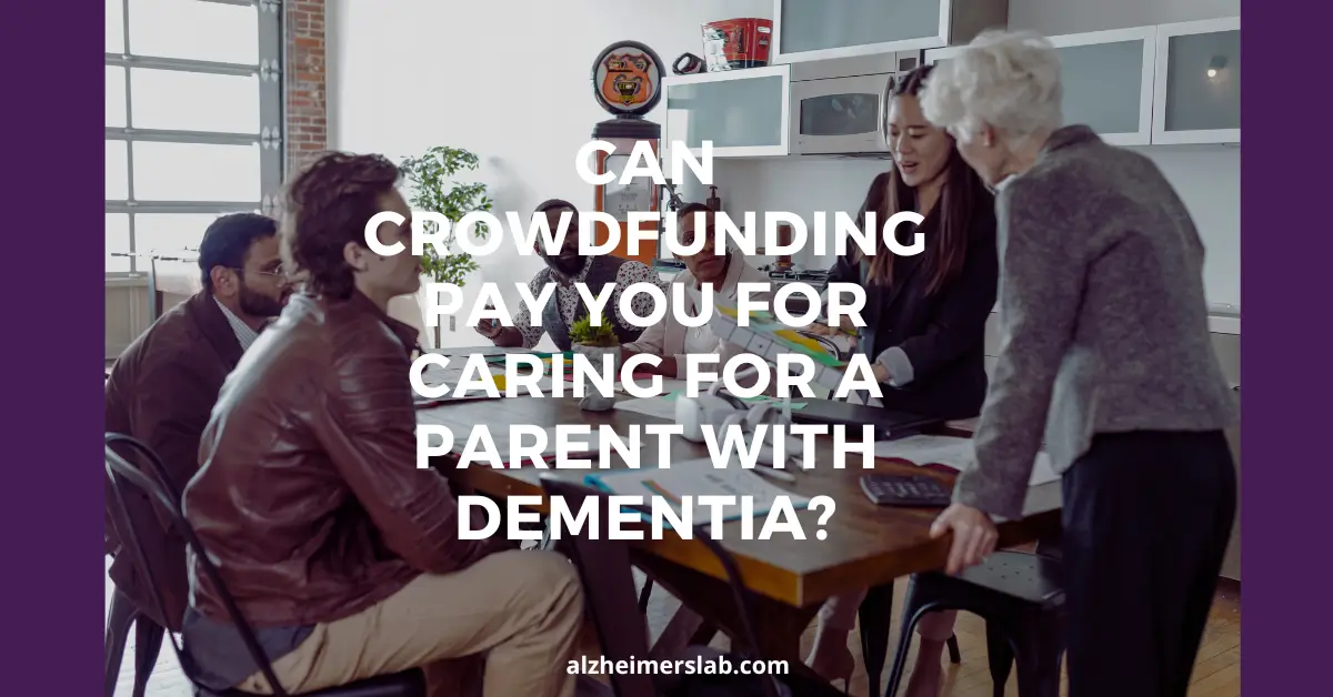 Can Crowdfunding Pay You for Caring for a Parent with Dementia?