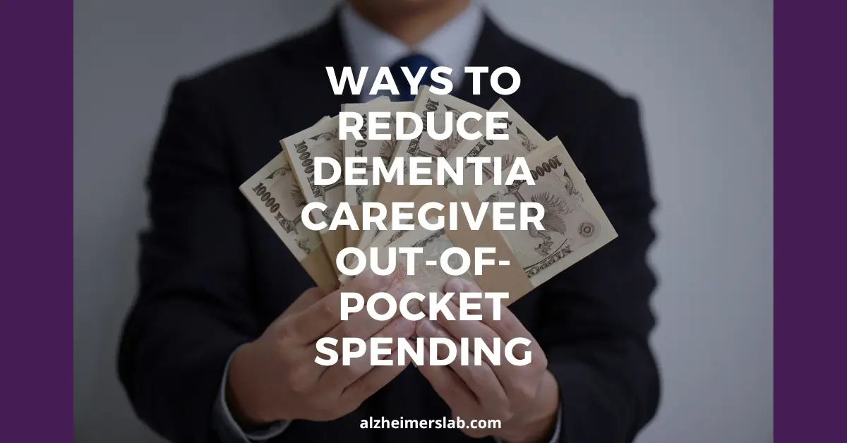 Ways to Reduce Dementia Caregiver Out-of-Pocket Spending
