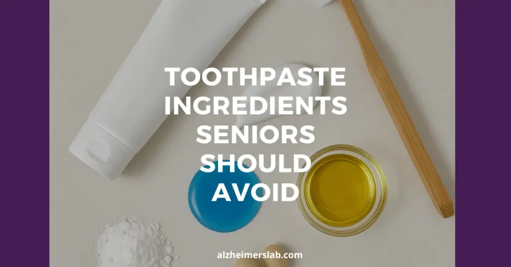 Toothpaste Ingredients Seniors Should Avoid (and Safer Alternatives)
