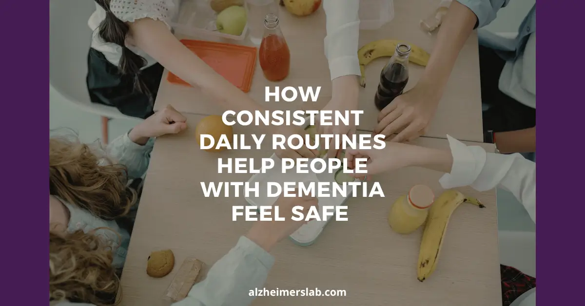 How Consistent Daily Routines Help People With Dementia Feel Safe and Comfortable