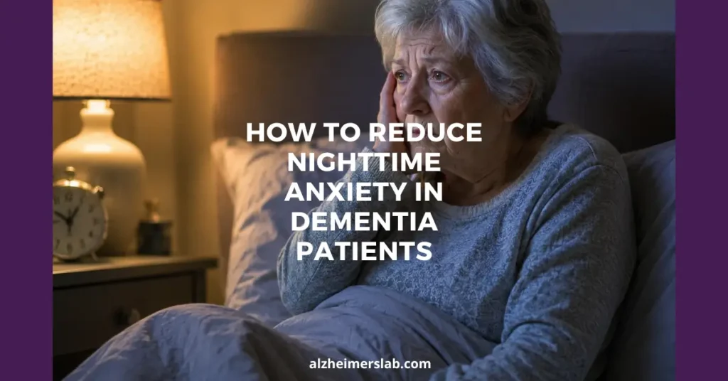 How To Reduce Nighttime Anxiety In Dementia Patients